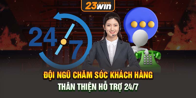 Đội ngũ chăm sóc khách hàng thân thiện hỗ trợ 24/7