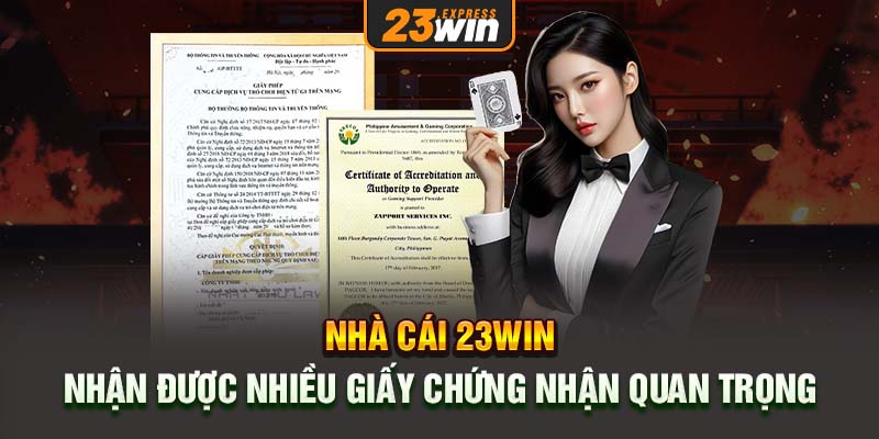 Nhà cái 23WIN nhận được nhiều giấy chứng nhận quan trọng